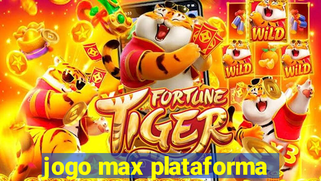 jogo max plataforma